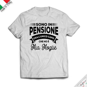 T-shirt "sono in pensione ora l'unico capo che ho è mia moglie/marito"
