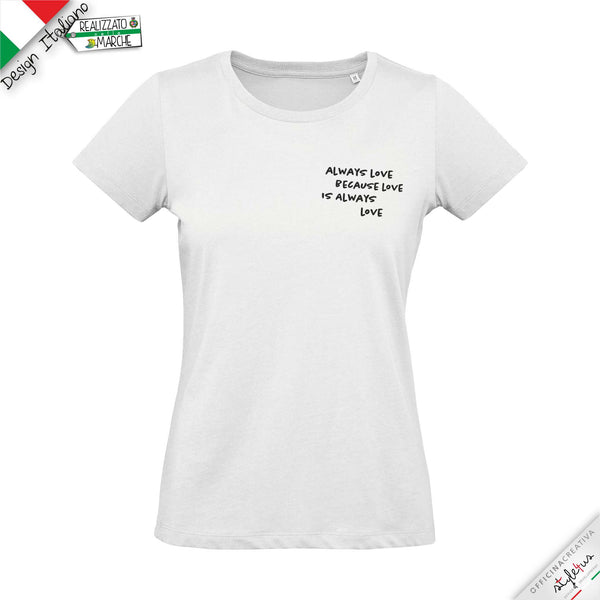 T-shirt "always love because love is always love"