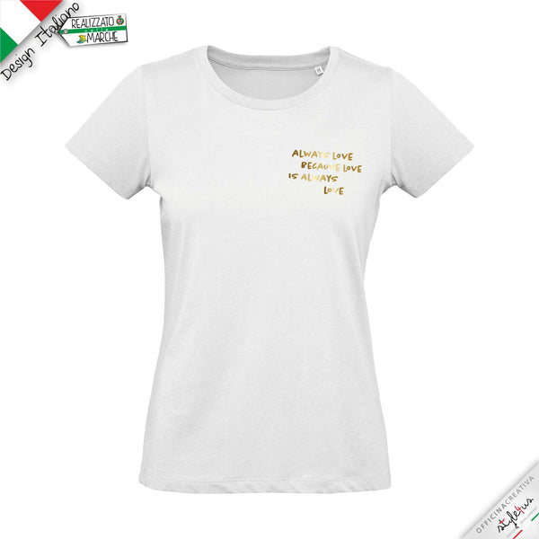 T-shirt "always love because love is always love"