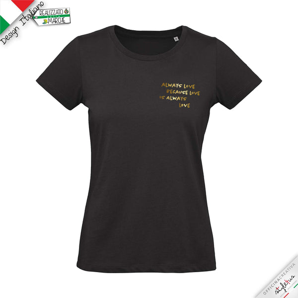 T-shirt "always love because love is always love"