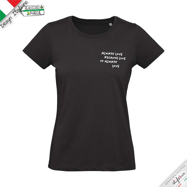 T-shirt "always love because love is always love"