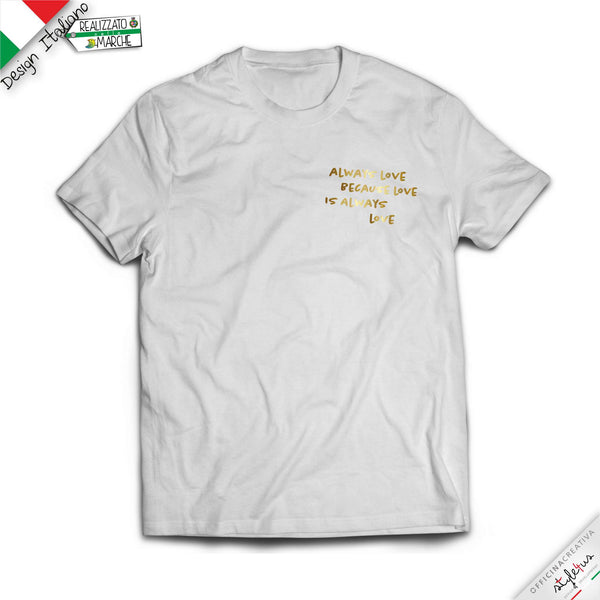 T-shirt "always love because love is always love"