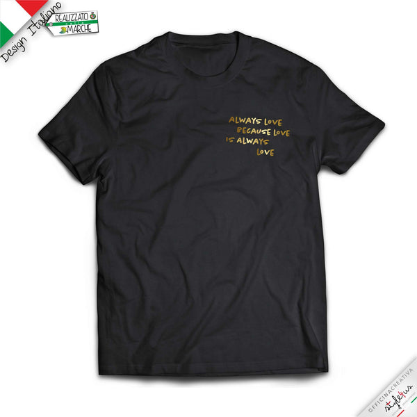 T-shirt "always love because love is always love"