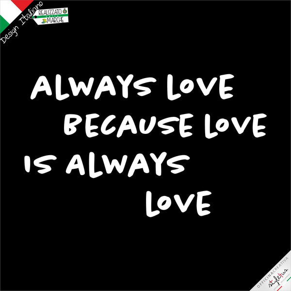 T-shirt "always love because love is always love"