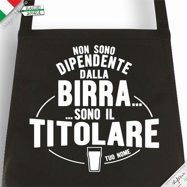 Grembiule "non sono dipendente dalla birra sono il titolare"