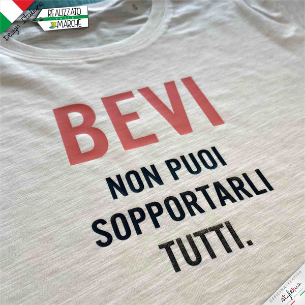 T-shirt da donna "BEVI, non puoi sopportarli tutti."