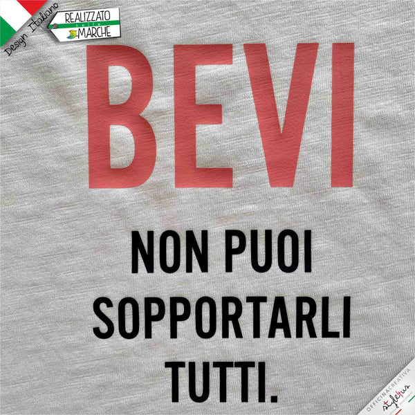 T-shirt da donna "BEVI, non puoi sopportarli tutti."