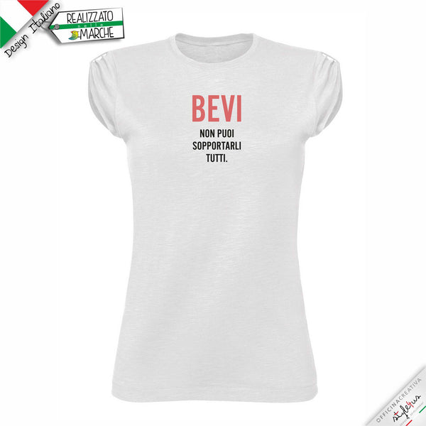 T-shirt da donna "BEVI, non puoi sopportarli tutti."