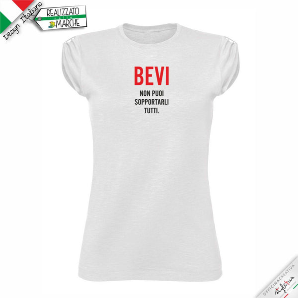 T-shirt da donna "BEVI, non puoi sopportarli tutti."