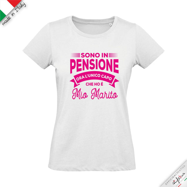 T-shirt "sono in pensione ora l'unico capo che ho è mia moglie/marito"