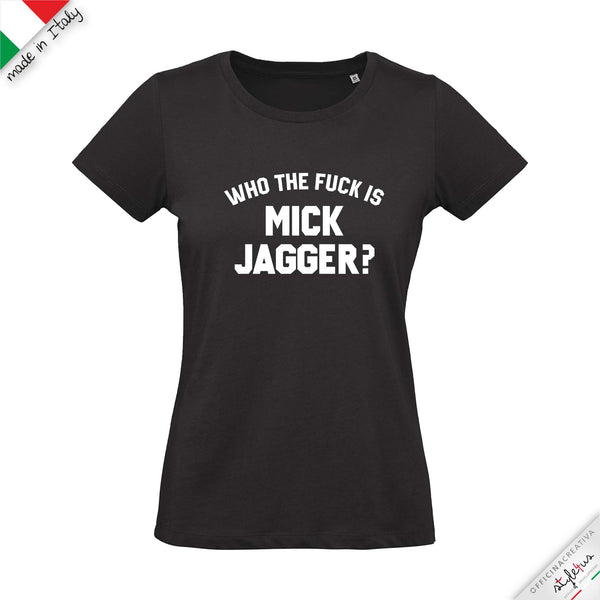 T-shirt "WHO THE FUCK IS MICK JAGGER?"