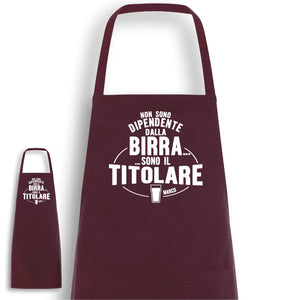 Grembiule  "non sono dipendente dalla birra sono il titolare"