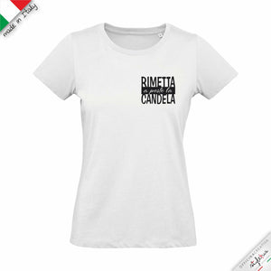 T-shirt "RIMETTA A POSTO LA CANDELA"