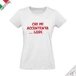 T-shirt "chi mi accontenta Gode"