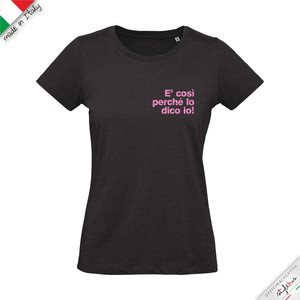 T-shirt "è così perchè lo dico io!"