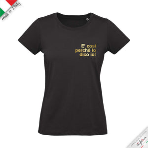 T-shirt "è così perchè lo dico io!"