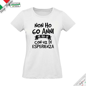 T-shirt 3 VARIANTE "NON HO .....ANNI MA 18 CON..... DI  ESPERIENZA"