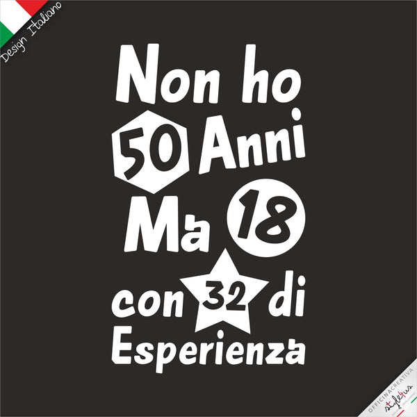 T-shirt 2 VARIANTE "NON HO .....ANNI MA 18 CON..... DI  ESPERIENZA"