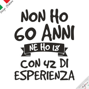 T-shirt 3 VARIANTE "NON HO .....ANNI MA 18 CON..... DI  ESPERIENZA"