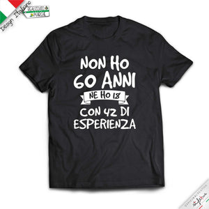 T-shirt 3 VARIANTE "NON HO .....ANNI MA 18 CON..... DI  ESPERIENZA"