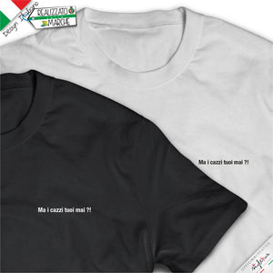 T-shirt "Ma i cazzi tuoi mai?!"