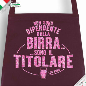 Grembiule  "non sono dipendente dalla birra sono il titolare"