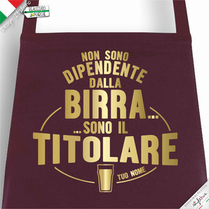Grembiule  "non sono dipendente dalla birra sono il titolare"