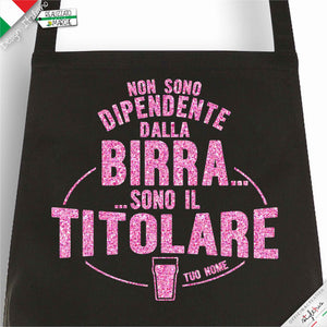 Grembiule  "non sono dipendente dalla birra sono il titolare"