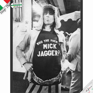 T-shirt "WHO THE FUCK IS MICK JAGGER?"